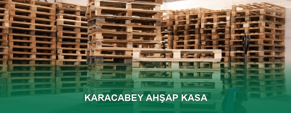 Karacabey Ahşap Kasa İmalatı