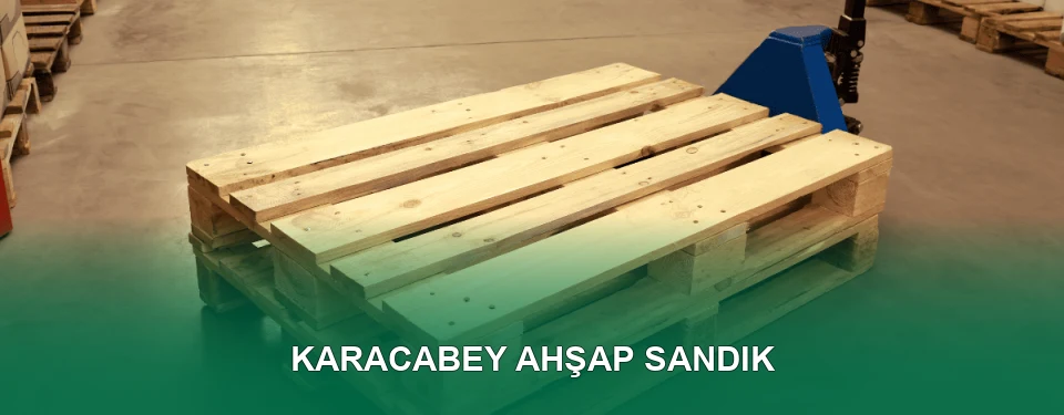 Karacabey Ahşap Sandık İmalatı