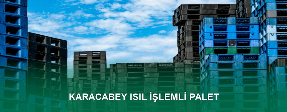 Karacabey Isıl İşlem Görmüş Palet İmalatı