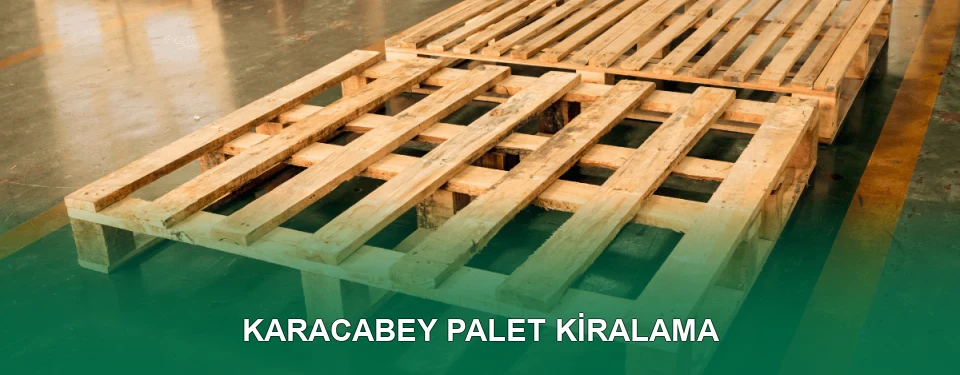 Karacabey Palet Kiralama Hizmeti